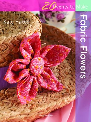 cover image of 20 to Make: Fabric Flowers